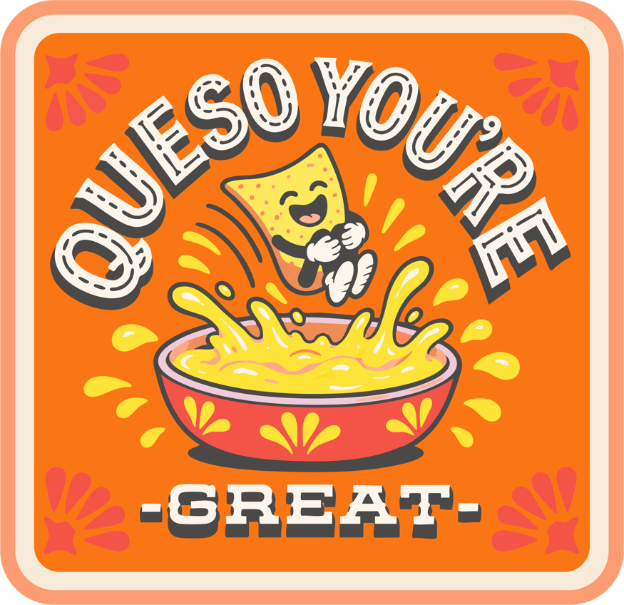 Orange square Queso You're Great badge with a chip splashing into a bowl