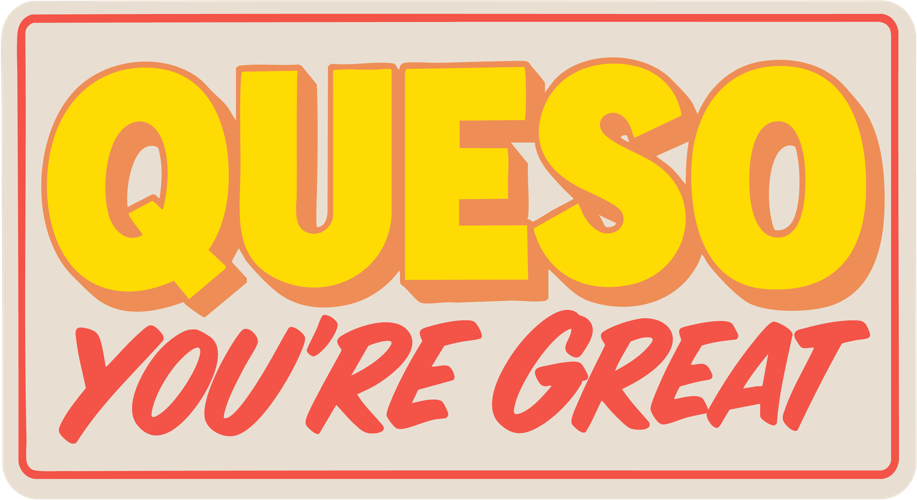 Queso You're Great sign with yellow capitals and red script