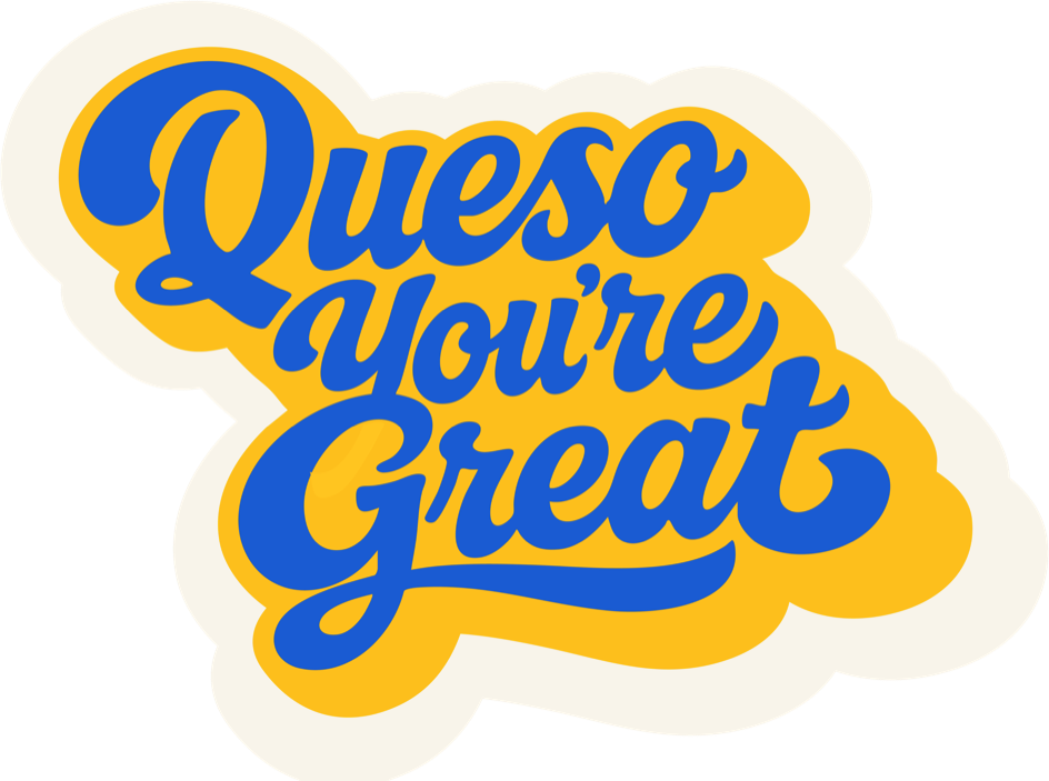 Queso You're Great in cobalt script with a yellow drop shadow
