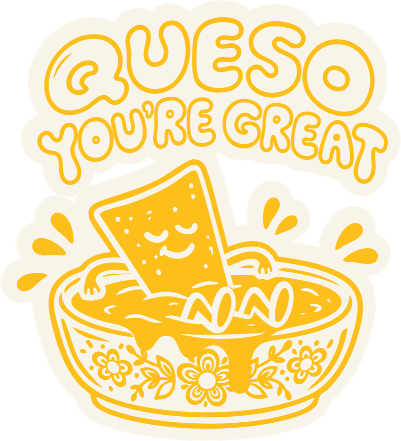 Queso You're Great sticker with the chill chip in yellow